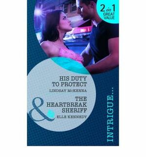 His Duty to Protect / The Heartbreak Sheriff by Lindsay McKenna, Elle Kennedy