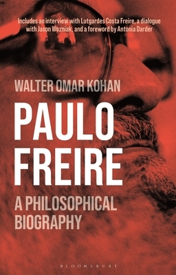 Paulo Freire: A Philosophical Biography by Walter Omar Kohan