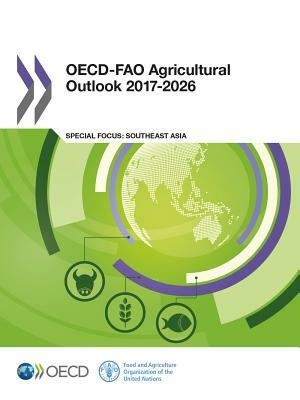Oecd-Fao Agricultural Outlook 2017-2026: Special Focus: Southeast Asia by 