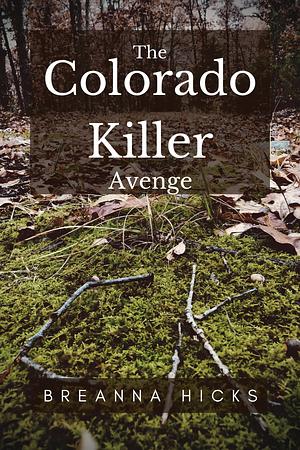 The Colorado Killer Avenge by Breanna Hicks