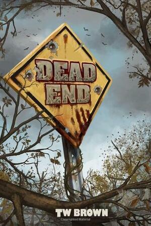Dead: End by T.W. Brown