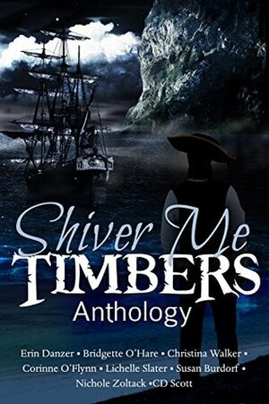 Shiver Me Timbers: A Pirate Anthology by Corinne O'Flynn, Christina Walker, Erin Danzer, C.D. Scott, Nicole Zoltack, Susan Burdorf, Lichelle Slater, Bridgette O'Hare