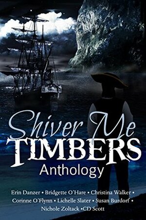 Shiver Me Timbers: A Pirate Anthology by Lichelle Slater, Erin Danzer, Susan Burdorf, Christina Walker, Bridgette O'Hare, Nicole Zoltack, Corinne O'Flynn, C.D. Scott