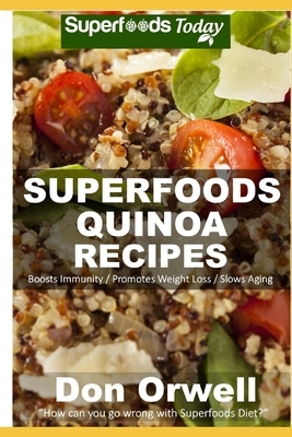 Quinoa Recipes: Over 30 Quick & Easy Gluten Free Low Cholesterol Whole Foods Recipes full of Antioxidants & Phytochemicals by Don Orwell