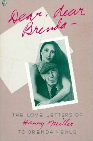 Dear, Dear Brenda: The Love Letters of Henry Miller to Brenda Venus by Henry Miller, Gerald S. Sindell