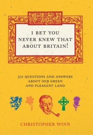 I Never Knew That About Britain: The Quiz Book: Over 1000 questions and answers about our glorious isles by Christopher Winn