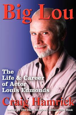 Big Lou: The Life and Career of Actor Louis Edmonds by Craig Hamrick