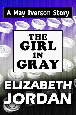 The Girl in Gray: Super Large Print Edition of the May Iverson Adventure by Elizabeth Jordan Specially Designed for Low Vision Readers by Elizabeth Jordan