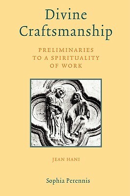 Divine Craftsmanship: Preliminaries to a Spirituality of Work by Jean Hani