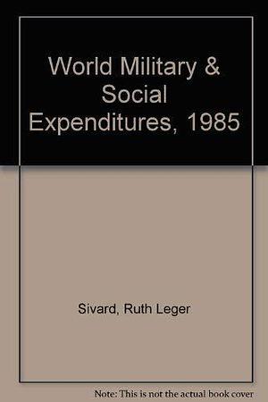 World Military and Social Expenditures, 1985 by Ruth Leger Sivard