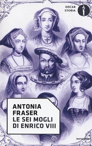 Le sei mogli di Enrico VIII by Antonia Fraser, Paola Mazzarelli