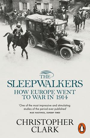 Die Schlafwandler: Wie Europa in den ersten Weltkrieg zog by Christopher Clark