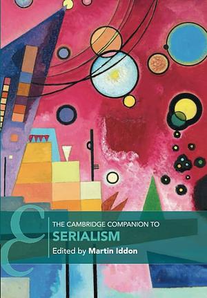 The Cambridge Companion to Serialism by Martin Iddon