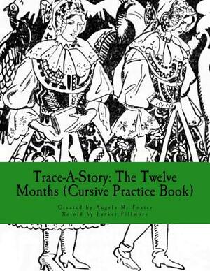 Trace-A-Story: The Twelve Months (Cursive Practice Book) by Angela M. Foster