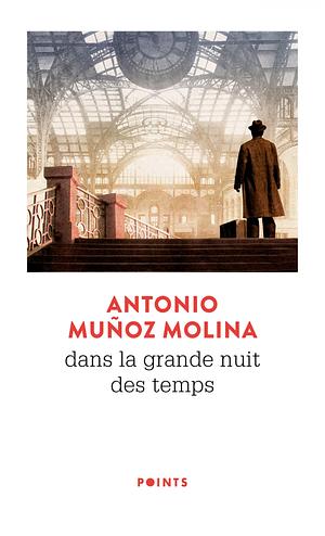 Dans la grande nuit des temps by Antonio Muñoz Molina