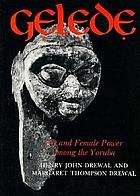 Gelede: Art and Female Power among the Yoruba by Margaret Thompson Drewal, Henry John Drewal