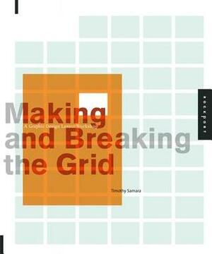 Making and Breaking the Grid: A Graphic Design Layout Workshop by Timothy Samara