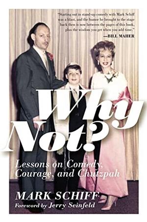 Why Not?: Lessons on Comedy, Courage, and Chutzpah by Mark Schiff