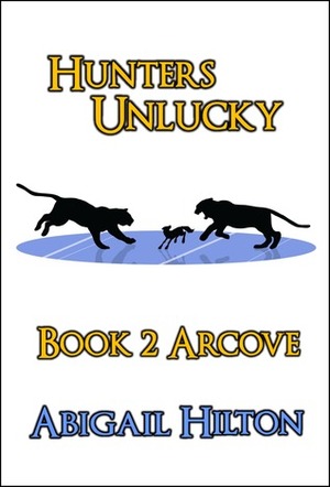 Hunters Unlucky, Book 2 Arcove by Abigail Hilton