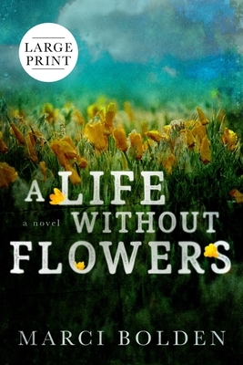 A Life Without Flowers (LARGE PRINT) by Marci Bolden