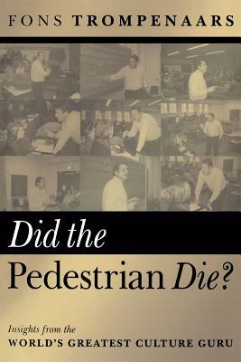 Did the Pedestrian Die?: Insights from the World's Greatest Culture Guru by Fons Trompenaars