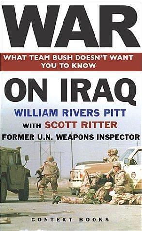 War on Iraq: What Team Bush Doesn't Want You To Know by William Rivers Pitt, William Rivers Pitt, Scott Ritter