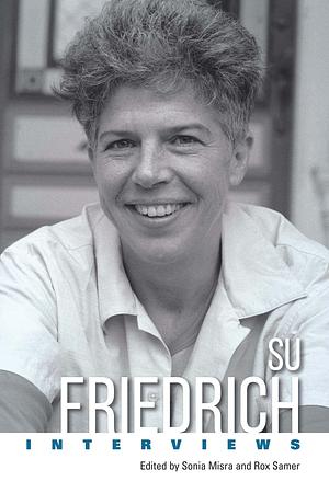 Su Friedrich: Interviews by Su Friedrich, Sonia Misra, Rox Samer