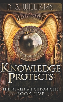 Knowledge Protects: Trade Edition by D. S. Williams