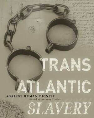 Transatlantic Slavery: Against Human Dignity: 2nd Edition by Anthony Tibbles