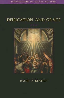 Deification and Grace by Daniel Keating