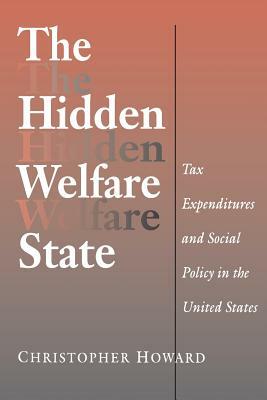 The Hidden Welfare State: Tax Expenditures and Social Policy in the United States by Christopher Howard