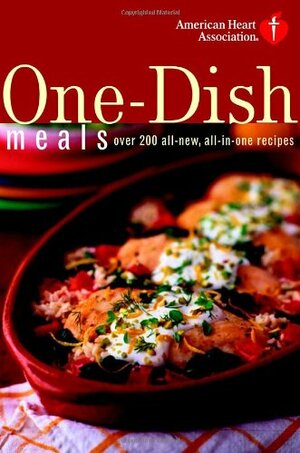 American Heart Association One-Dish Meals: Over 200 All-New, All-in-One Recipes by American Heart Association