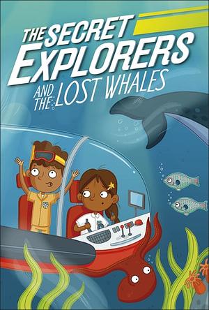 The Secret Explorers and the Lost Whales by D.K. Publishing, SJ King