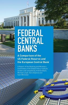 Federal Central Banks: A Comparison of the US Federal Reserve and the European Central Bank by Michael Lloyd, Sam Whimster, Viara Bojkova