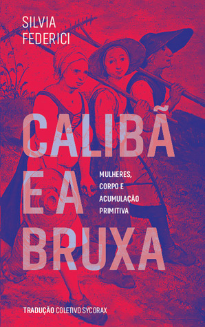 Calibã e a Bruxa by Silvia Federici