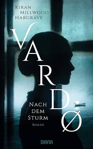 Vardo – Nach dem Sturm: Roman by Kiran Millwood Hargrave