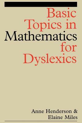 Basic Topics in Mathematics for Dyslexia by Elaine Miles, Anne Henderson
