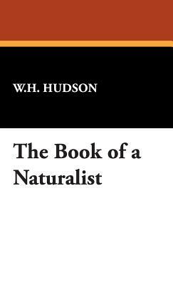 The Book of a Naturalist by W.H. Hudson