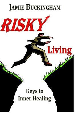 Risky Living: Keys to Inner Healing by Jamie Buckingham