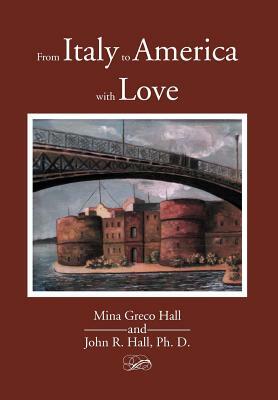 From Italy to America with Love by John Hall, Mina Greco Hall