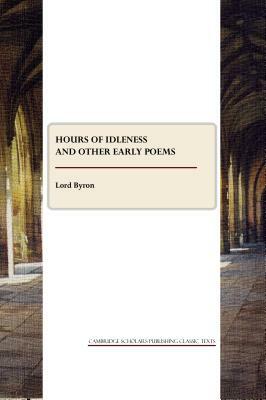 Hours of Idleness and Other Early Poems by George Gordon Byron