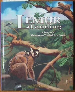 Lemur Landing: A Story of Madagascar Tropical Dry Forest by Deborah Dennard