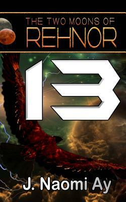 Thirteen (The Two Moons of Rehnor, Book 13) by J. Naomi Ay