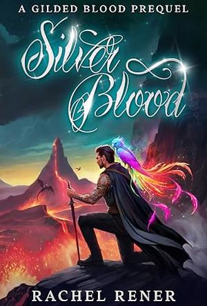 Silver Blood: A Gilded Blood Prequel by Rachel Rener