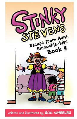 Stinky Stevens: Escape from Aunt Smoochie-Kiss (Book 4) by Ron Wheeler