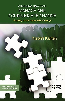 Changing How You Manage and Communicate Change by Naomi Karten