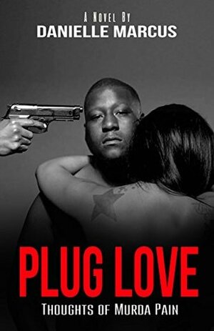 Plug Love: Thoughts of Murda Pain by Danielle Marcus