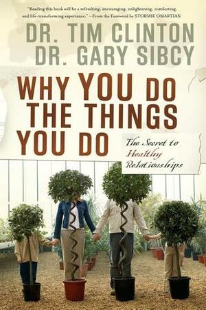 Why You Do the Things You Do: The Secret to Healthy Relationships by Tim Clinton