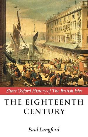 The Eighteenth Century: 1688-1815 by Paul Langford