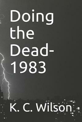 Doing the Dead-1983: A Novella by K. C. Wilson by K. C. Wilson